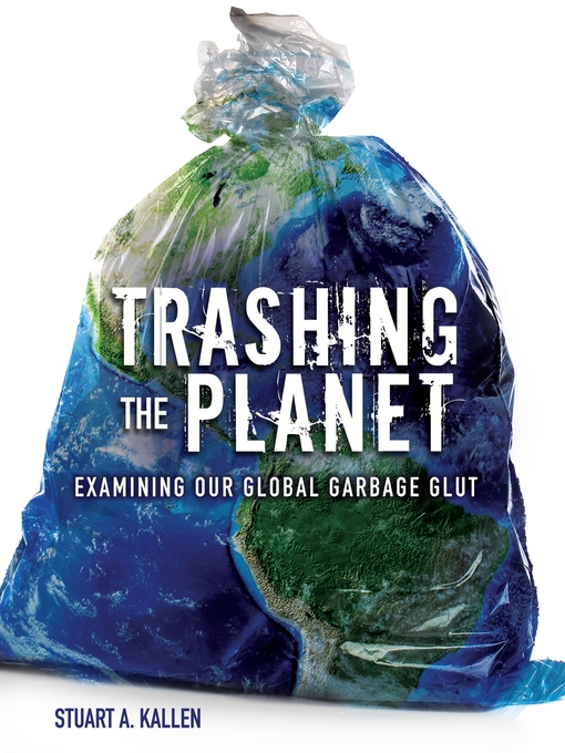Stuart A. Kallen创作的Trashing the Planet作品的详细信息 - 可供借阅